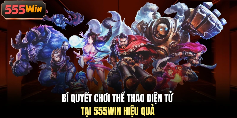 Bí quyết chơi thể thao điện tử tại 555WIN hiệu quả Bí quyết chơi thể thao điện tử tại 555WIN hiệu quả