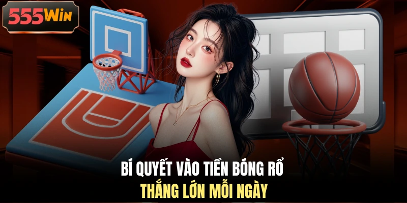 Bí quyết vào tiền bóng rổ thắng lớn mỗi ngày Bí quyết vào tiền bóng rổ thắng lớn mỗi ngày