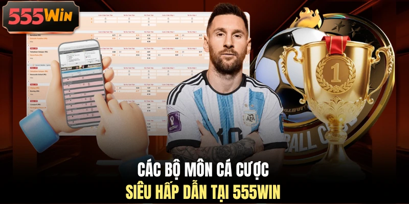 Các bộ môn cá cược siêu hấp dẫn tại 555WIN Các bộ môn cá cược siêu hấp dẫn tại 555WIN