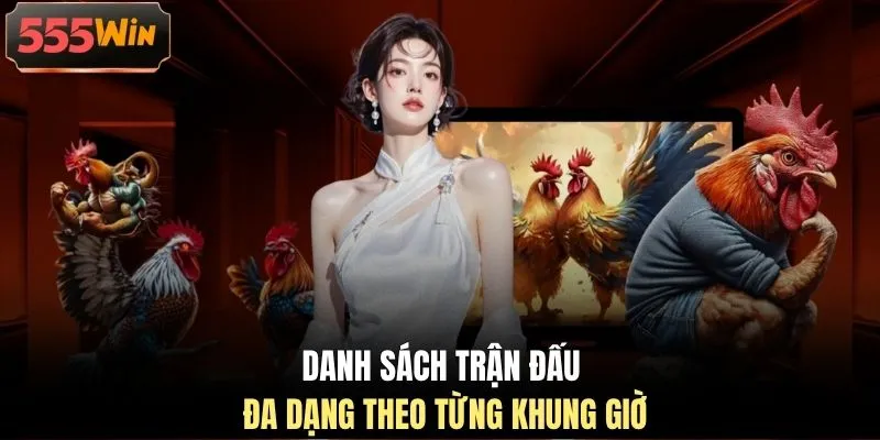 Danh sách trận đấu đa dạng theo từng khung giờ