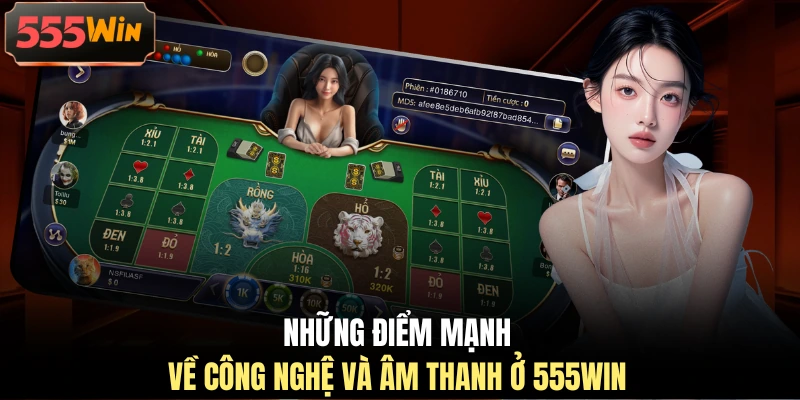 Những điểm mạnh về công nghệ và âm thanh ở 555WIN Những điểm mạnh về công nghệ và âm thanh ở 555WIN
