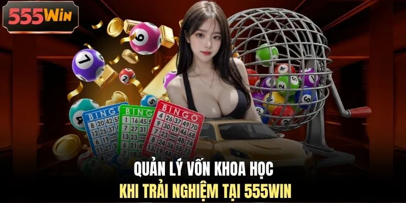 Quản lý vốn khoa học khi trải nghiệm tại 555WIN Quản lý vốn khoa học khi trải nghiệm tại 555WIN