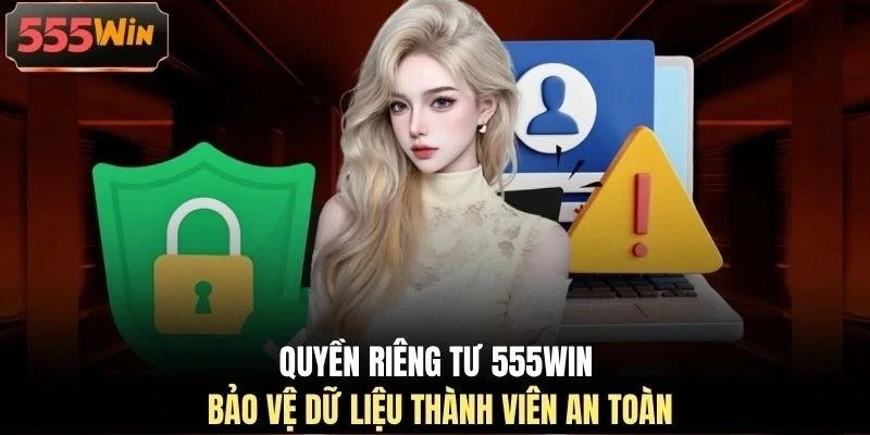 Quyền riêng tư 555WIN bảo vệ dữ liệu thành viên an toàn