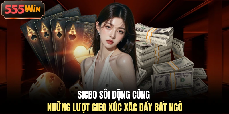 Sicbo sôi động cùng những lượt gieo xúc xắc đầy bất ngờ Sicbo sôi động cùng những lượt gieo xúc xắc đầy bất ngờ